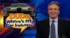 The Daily Show with Jon Stewart: Clusterf**k to the Poor House - Dude, Where's My Car Industry?