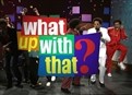 What Up With That? picture