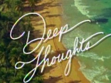 Deep Thoughts: Impressions